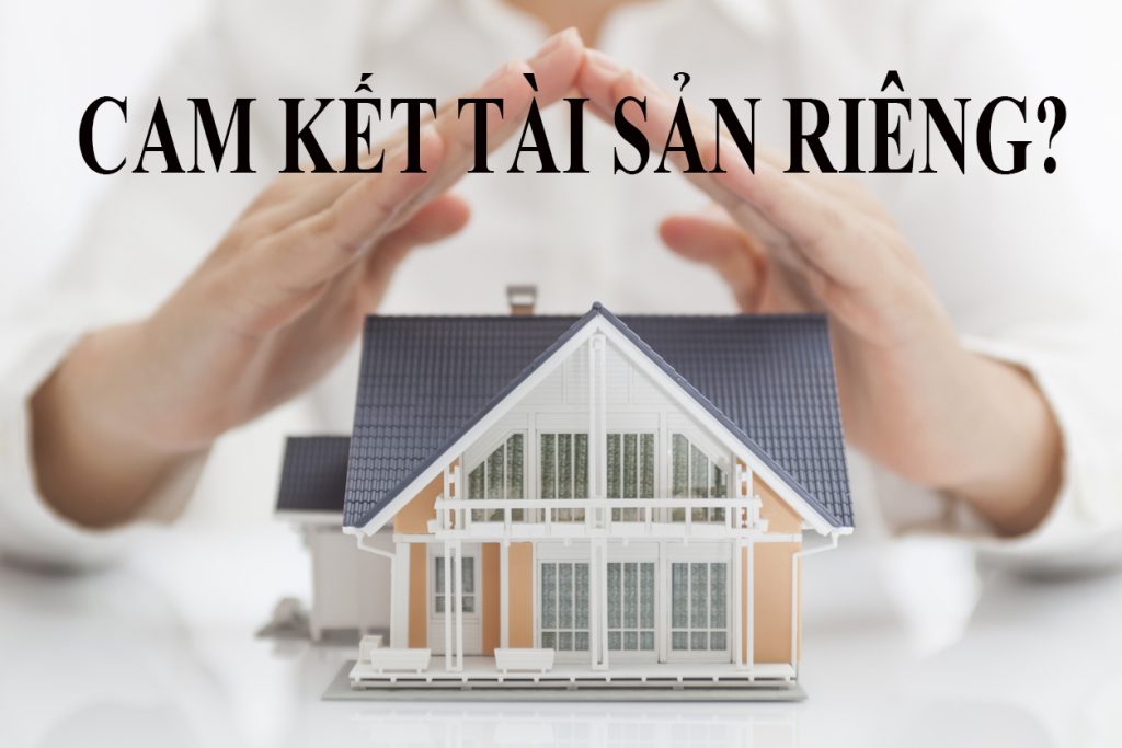 Một số lưu ý khi công chứng văn bản xác lập tài sản riêng của vợ, chồng trong thời kỳ hôn nhân –